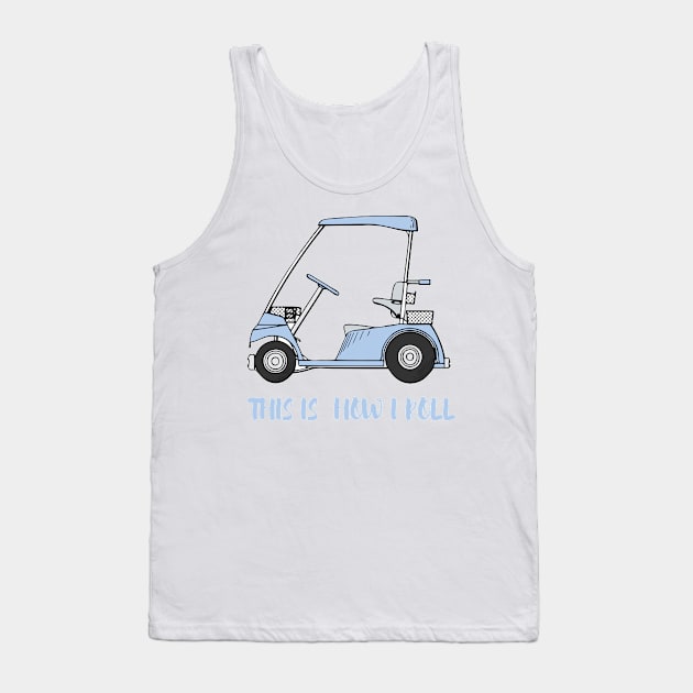 Mens Golf T Shirt This Is How I Roll Golf Cart Funny Womens Golf Tee - Golf Cart Tee - This Is How I Roll Tank Top by parody